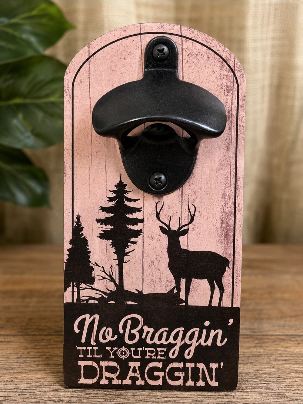 No Braggin’ Til You’re Draggin’ Deer Wall Mount Bottle Opener Rustic Cabin Decor